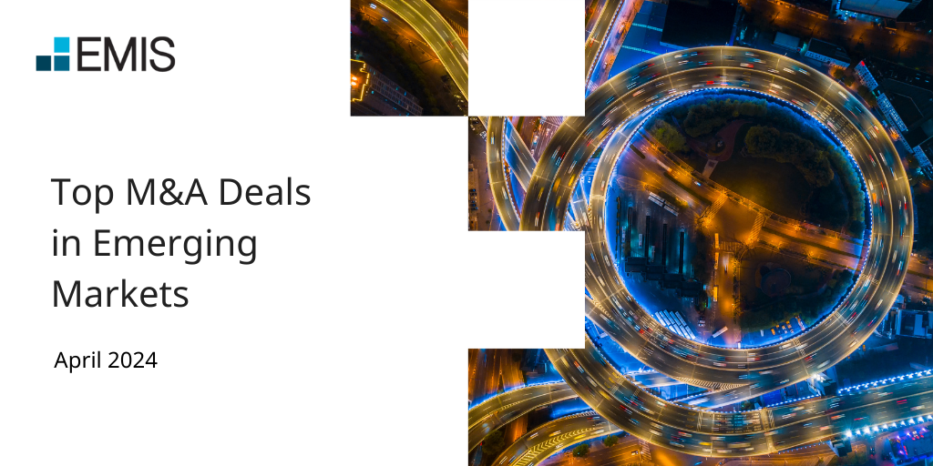 April 2024 top M&A deals in emerging markets by region