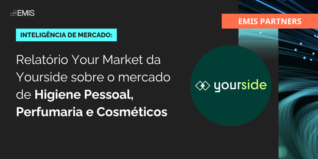 EMIS Partners: Relatório Your Market da Yourside sobre o mercado de Higiene Pessoal, Perfumaria e Cosméticos EMIS Partners: Relatório Your Market da Yourside sobre o mercado de Higiene Pessoal, Perfumaria e Cosméticos